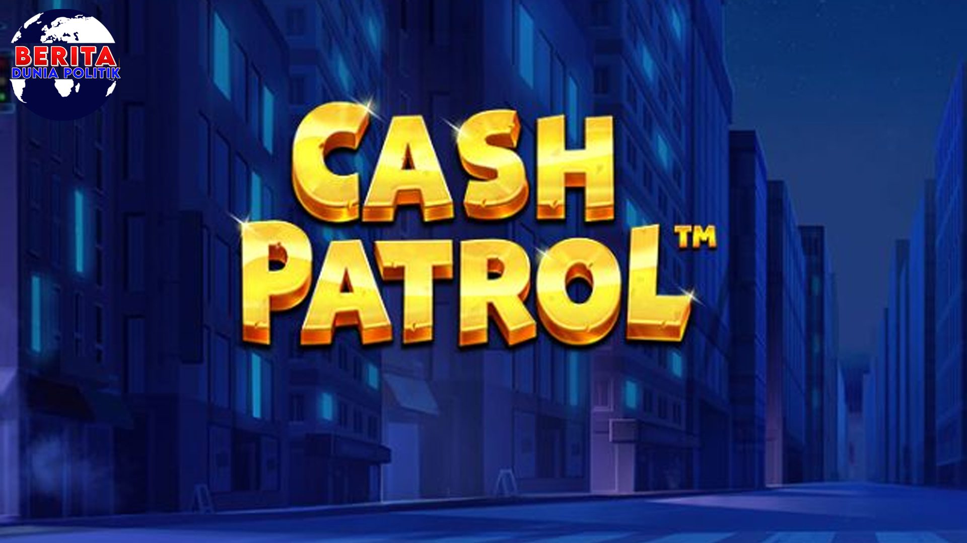 Cnnslot Tawarkan Cash Patrol, Sensasi Slot Online Mantap!